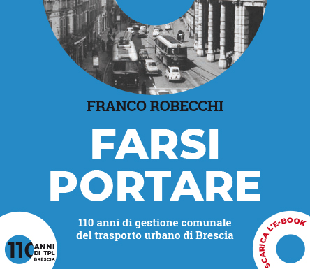 “Farsi portare, 110 anni di gestione comunale del trasporto urbano in Brescia” l’e-book  per scoprire la storia del trasporto pubblico della città di Brescia